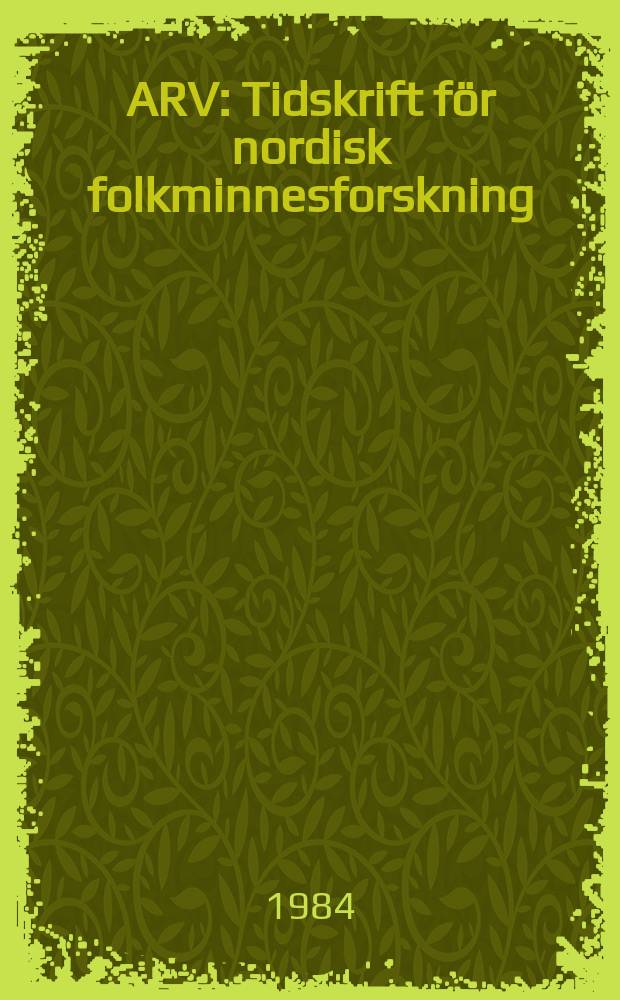 ARV : Tidskrift för nordisk folkminnesforskning (Ny ser. av Folkminnen och Folktankar). Vol.38 : 1982