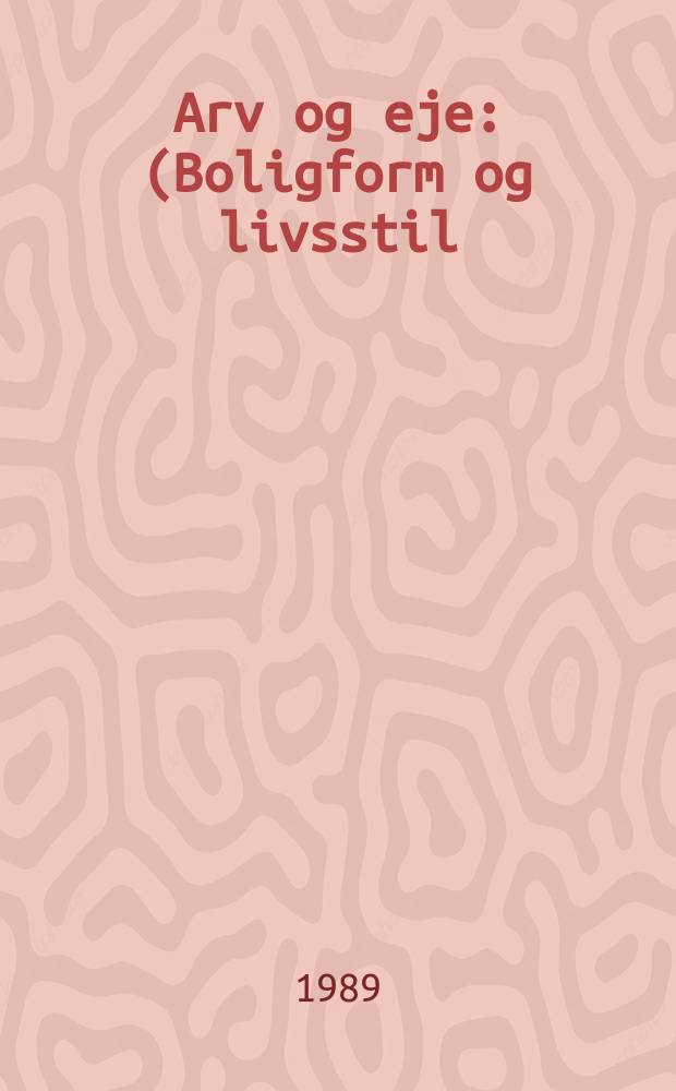 Arv og eje : (Boligform og livsstil)