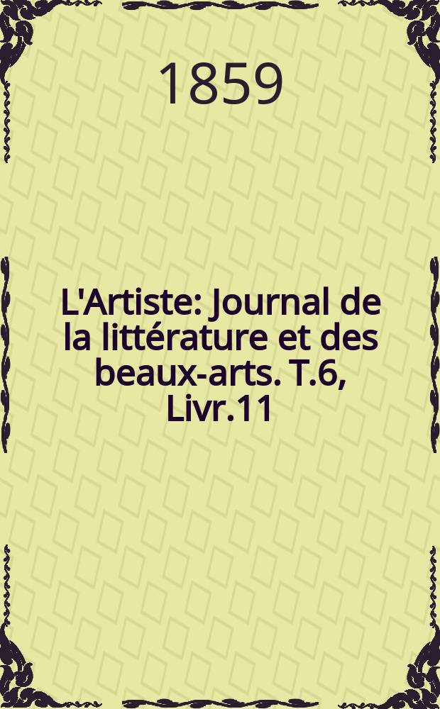 L'Artiste : Journal de la littérature et des beaux-arts. T.6, Livr.11