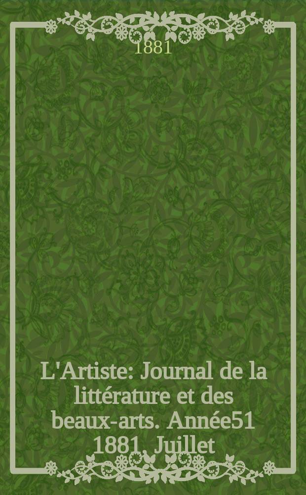 L'Artiste : Journal de la littérature et des beaux-arts. Année51 1881, Juillet