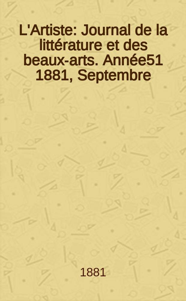 L'Artiste : Journal de la littérature et des beaux-arts. Année51 1881, Septembre