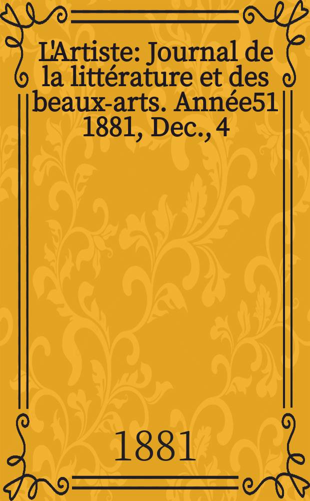 L'Artiste : Journal de la littérature et des beaux-arts. Année51 1881, Dec., 4