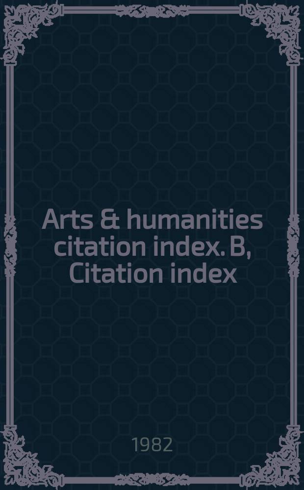 Arts & humanities citation index. B, Citation index