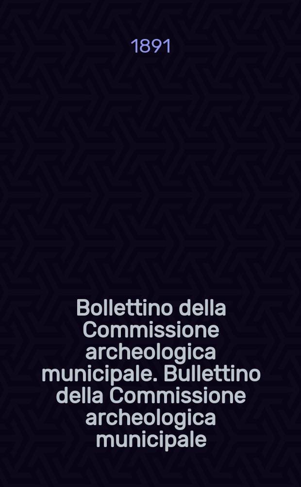 Bollettino della Commissione archeologica municipale. Bullettino della Commissione archeologica municipale
