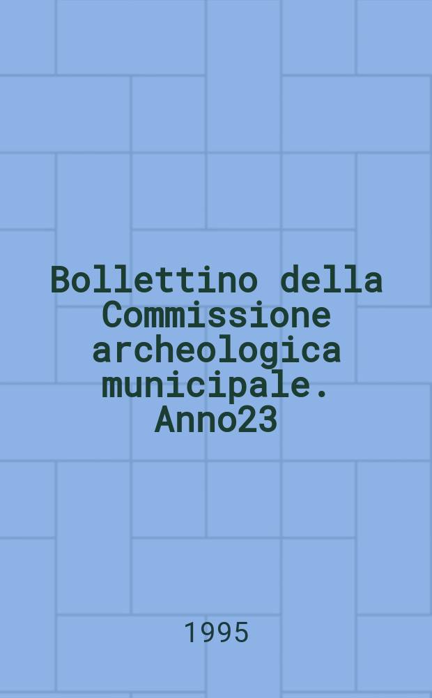 Bollettino della Commissione archeologica municipale. Anno23