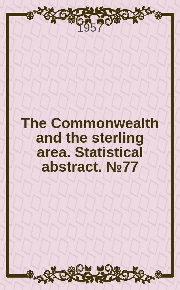 The Commonwealth and the sterling area. Statistical abstract. №77 : 1956