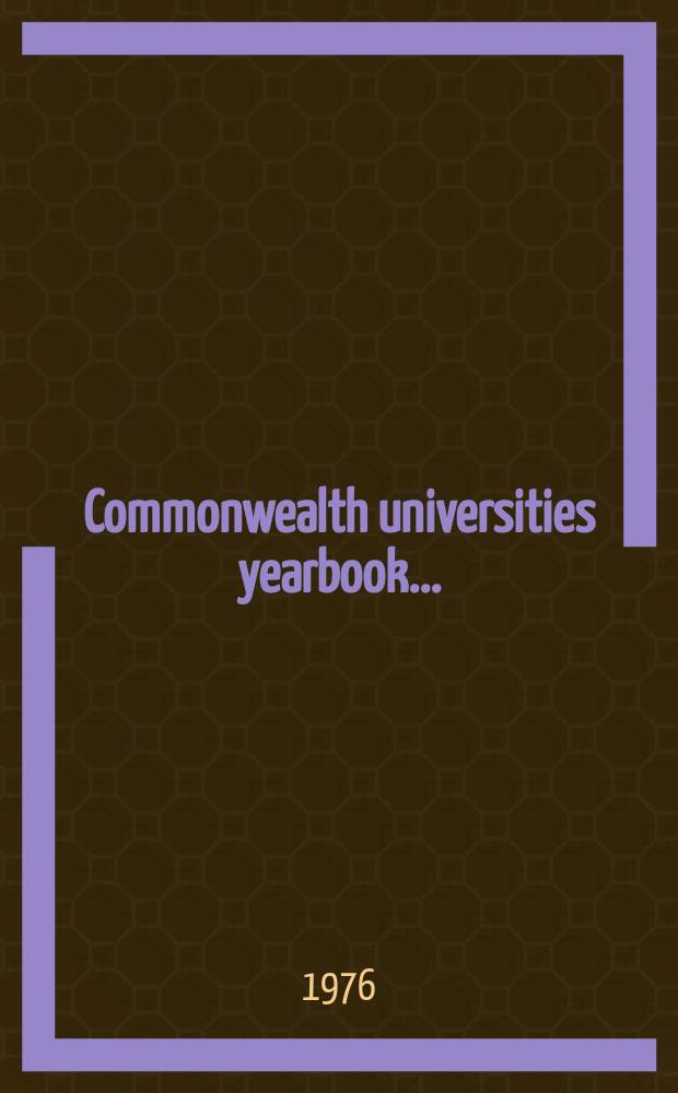 Commonwealth universities yearbook .. : A directory to the univ. of the Commonwealth a. the handb. of their Assoc. 1976, Vol.1 : (A-B)