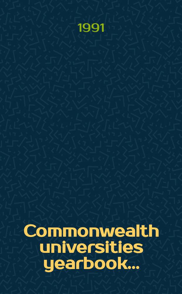 Commonwealth universities yearbook .. : A directory to the univ. of the Commonwealth a. the handb. of their Assoc. 1991, Vol.2 : (C-H)