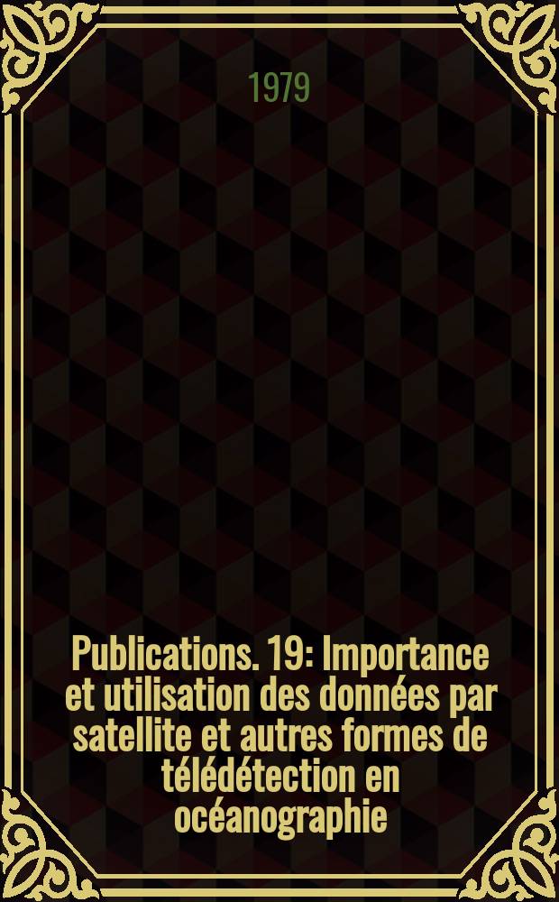 [Publications]. 19 : Importance et utilisation des données par satellite et autres formes de télédétection en océanographie