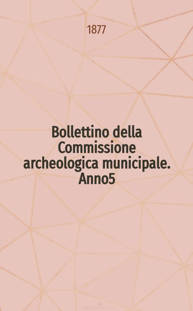 Bollettino della Commissione archeologica municipale. Anno5