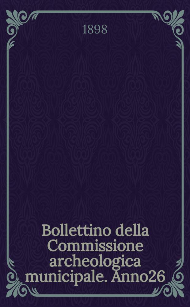 Bollettino della Commissione archeologica municipale. Anno26