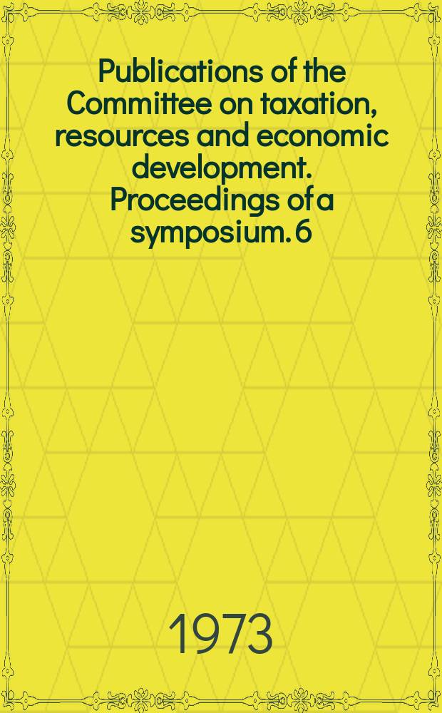 Publications of the Committee on taxation, resources and economic development. Proceedings of a symposium. 6 : Government spending & Land values