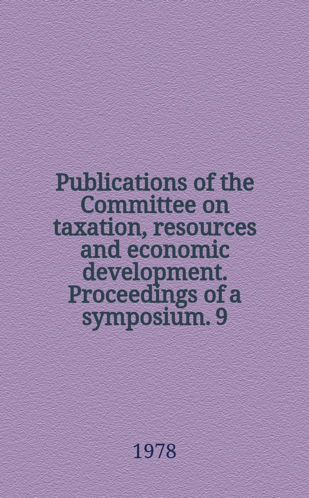 Publications of the Committee on taxation, resources and economic development. Proceedings of a symposium. 9 : Metropolitan financing and growth management policies