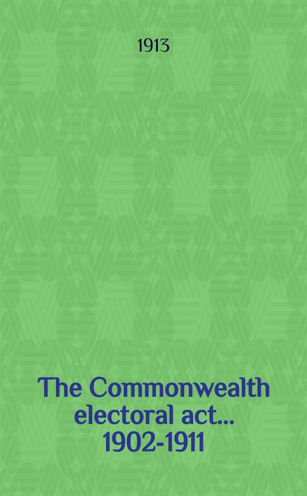 The Commonwealth electoral act... 1902-1911 : State of Queensland. Statistical returns...