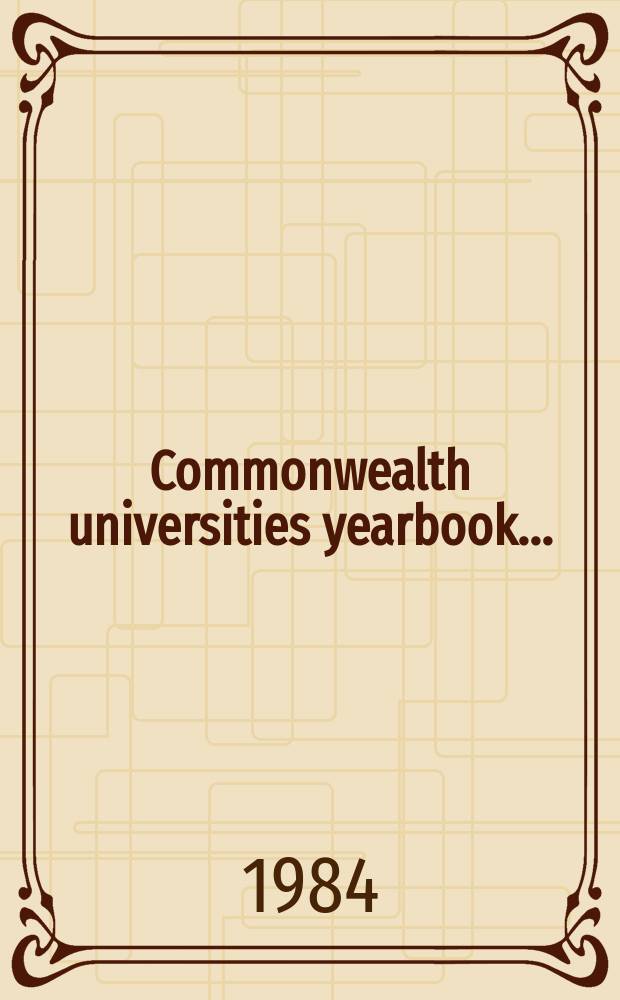 Commonwealth universities yearbook .. : A directory to the univ. of the Commonwealth a. the handb. of their Assoc. 1984, Vol.4 : (Indexes and abbreviations)