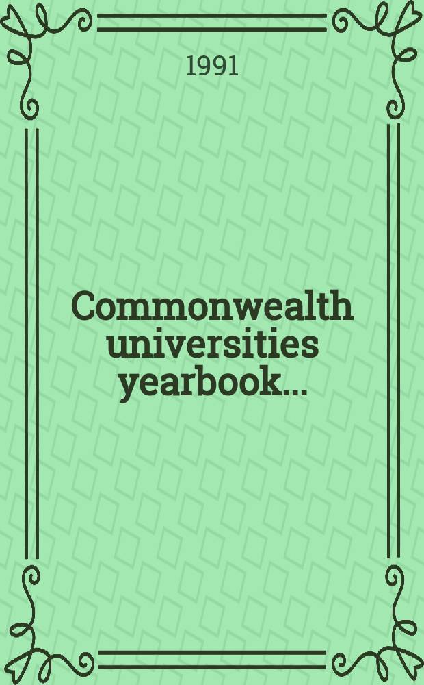 Commonwealth universities yearbook .. : A directory to the univ. of the Commonwealth a. the handb. of their Assoc. 1991, Vol.3 : (I-N)