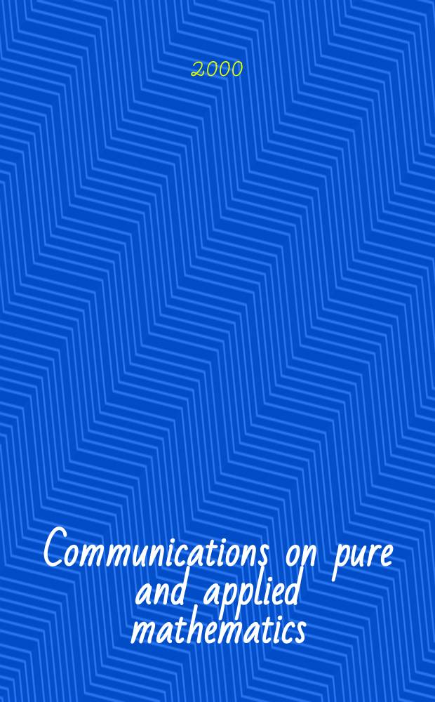 Communications on pure and applied mathematics : A journal iss. quarterly by the Institute for mathematics and mechanics. New York university. Vol.53, №12