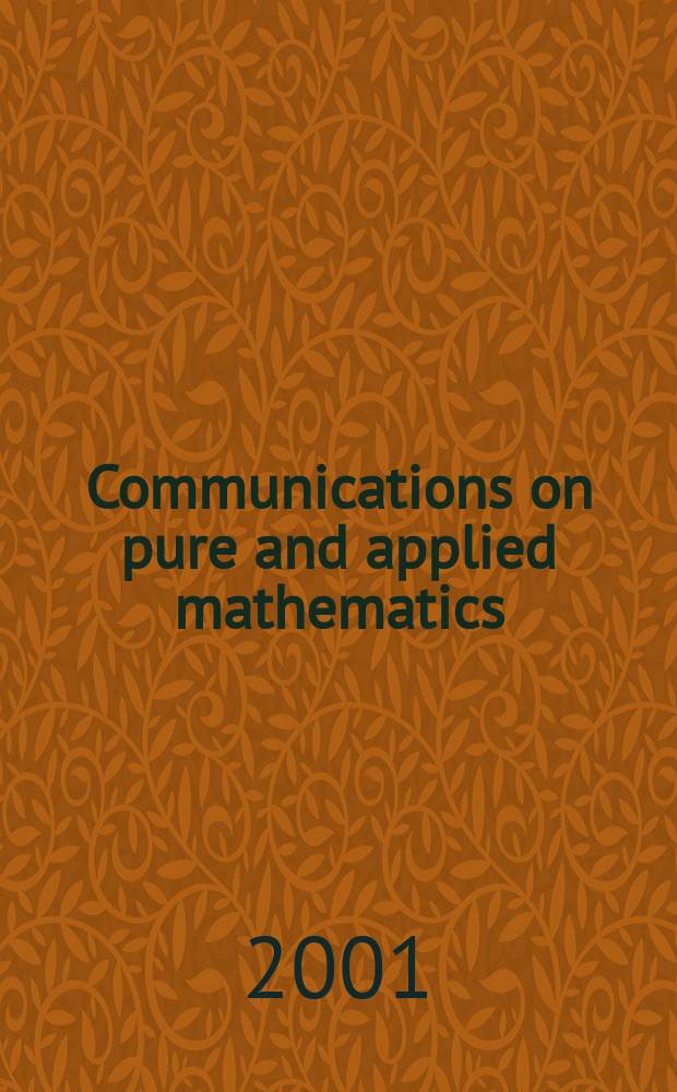 Communications on pure and applied mathematics : A journal iss. quarterly by the Institute for mathematics and mechanics. New York university. Vol.54, №1