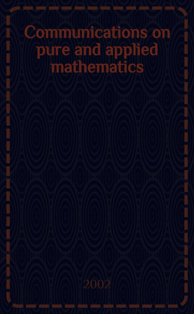 Communications on pure and applied mathematics : A journal iss. quarterly by the Institute for mathematics and mechanics. New York university. Vol.55, №4