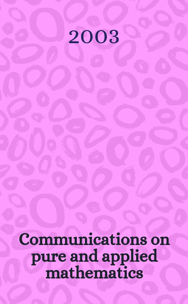 Communications on pure and applied mathematics : A journal iss. quarterly by the Institute for mathematics and mechanics. New York university. Vol.56, №2