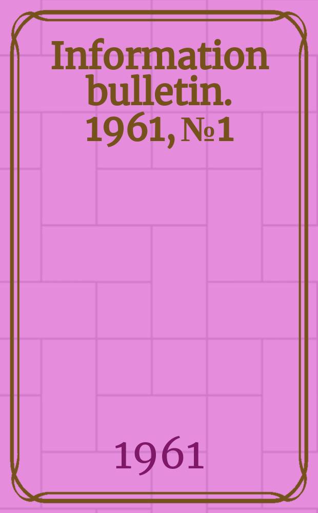 Information bulletin. 1961, №1