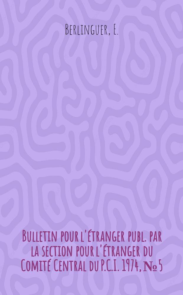 Bulletin pour l'étranger publ. par la section pour l'étranger du Comité Central du P.C.I. 1974, №5/6 : Rapport au Comité Central pour la préparation