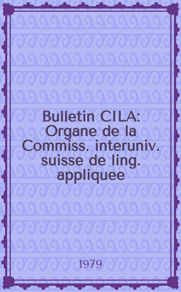 Bulletin CILA : Organe de la Commiss. interuniv. suisse de ling. appliquée
