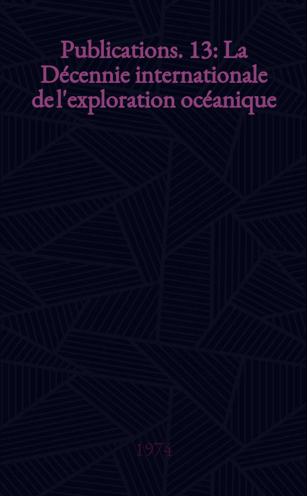 [Publications]. 13 : La Décennie internationale de l'exploration océanique