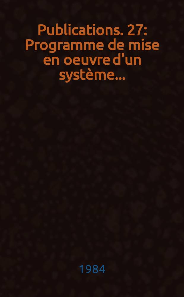 [Publications]. 27 : Programme de mise en oeuvre d'un système...