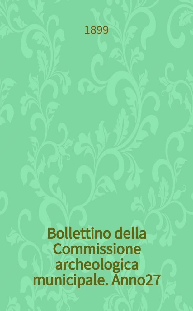 Bollettino della Commissione archeologica municipale. Anno27