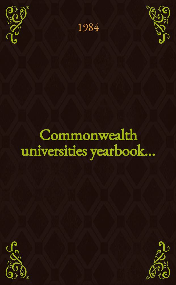 Commonwealth universities yearbook .. : A directory to the univ. of the Commonwealth a. the handb. of their Assoc. 1984, Vol.3 : (I-Appendices)