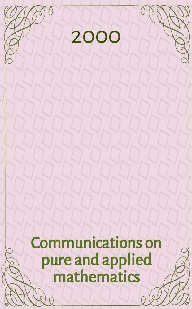 Communications on pure and applied mathematics : A journal iss. quarterly by the Institute for mathematics and mechanics. New York university. Vol.53, №6