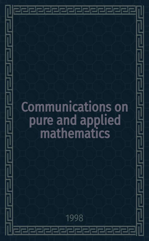 Communications on pure and applied mathematics : A journal iss. quarterly by the Institute for mathematics and mechanics. New York university. Vol.51, №11/12 : Dedicated to the memory of Fritz John