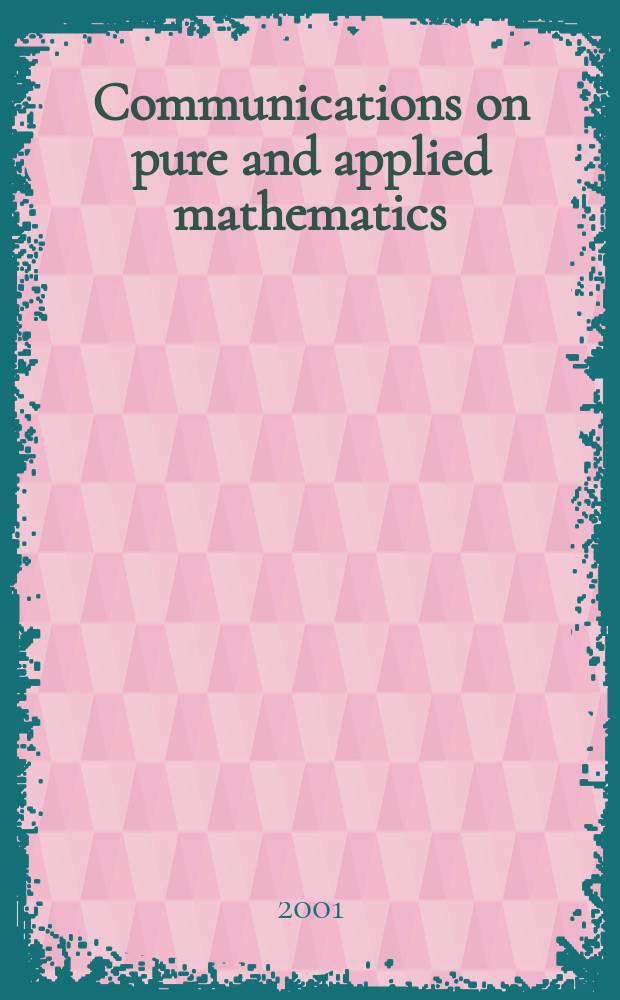 Communications on pure and applied mathematics : A journal iss. quarterly by the Institute for mathematics and mechanics. New York university. Vol.54, №8