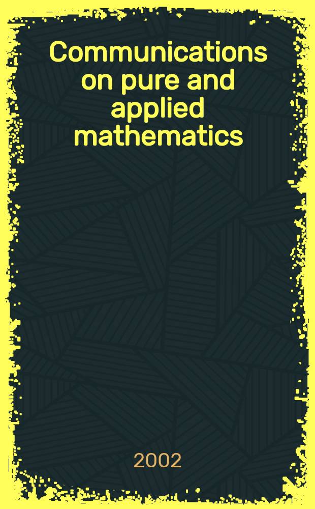 Communications on pure and applied mathematics : A journal iss. quarterly by the Institute for mathematics and mechanics. New York university. Vol.55, №5