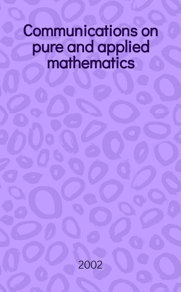 Communications on pure and applied mathematics : A journal iss. quarterly by the Institute for mathematics and mechanics. New York university. Vol.55, №9