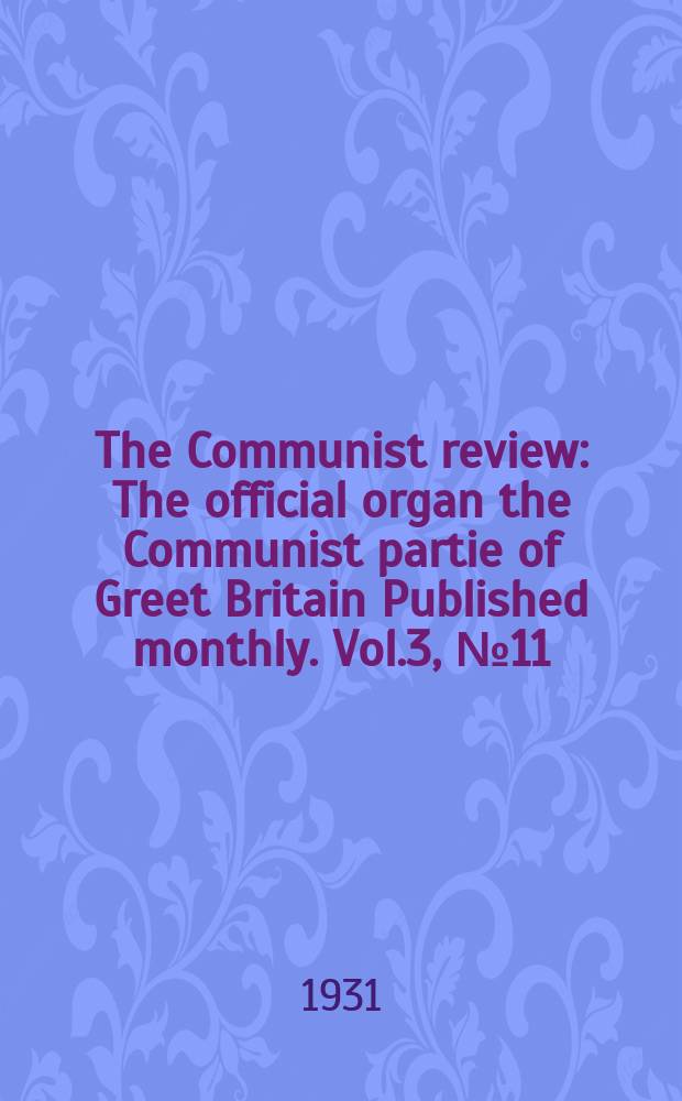 The Communist review : The official organ the Communist partie of Greet Britain Published monthly. Vol.3, №11/12