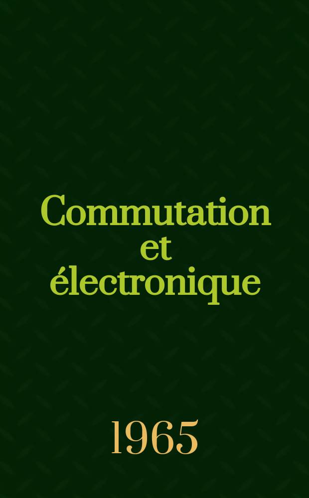 Commutation et &eacute;lectronique : Revue &eacute;dit&eacute;e par SOCOTEL Soc. mixte pour le d&eacute;veloppement de la technique de la commutation dans le domaine des t&eacute;l&eacute;communications. 1965, №11 : Les r&eacute;seaux CP400