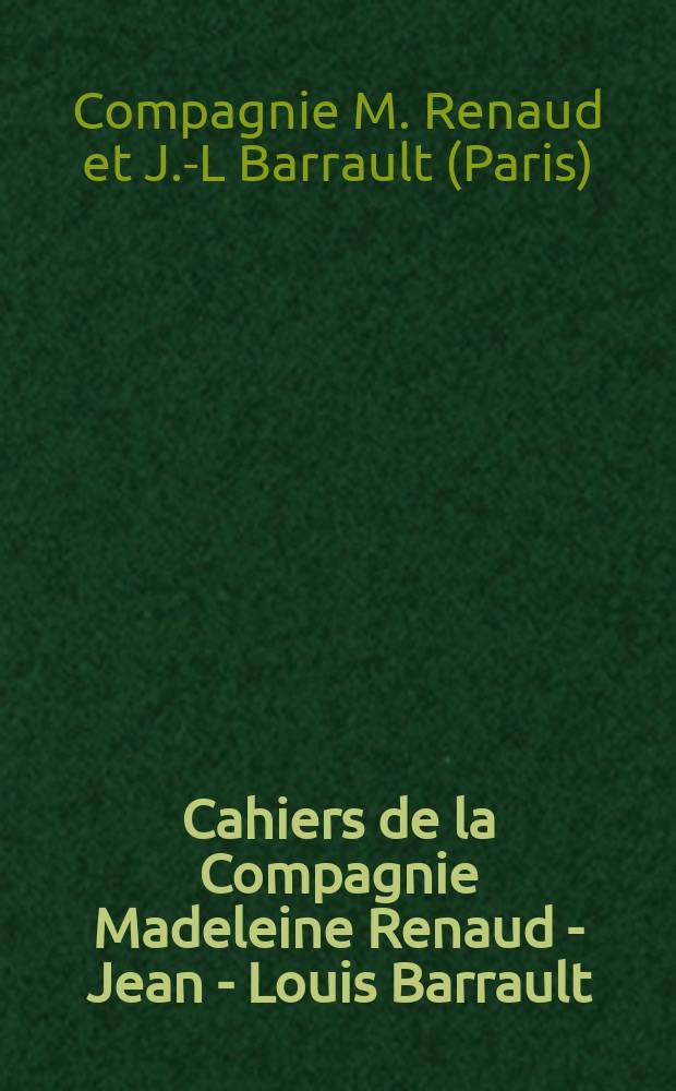 Cahiers de la Compagnie Madeleine Renaud - Jean - Louis Barrault