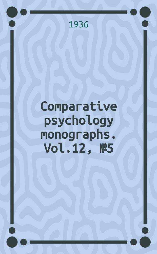 Comparative psychology monographs. Vol.12, №5(60) : Effectiveness of token-rewards for chimpanzees