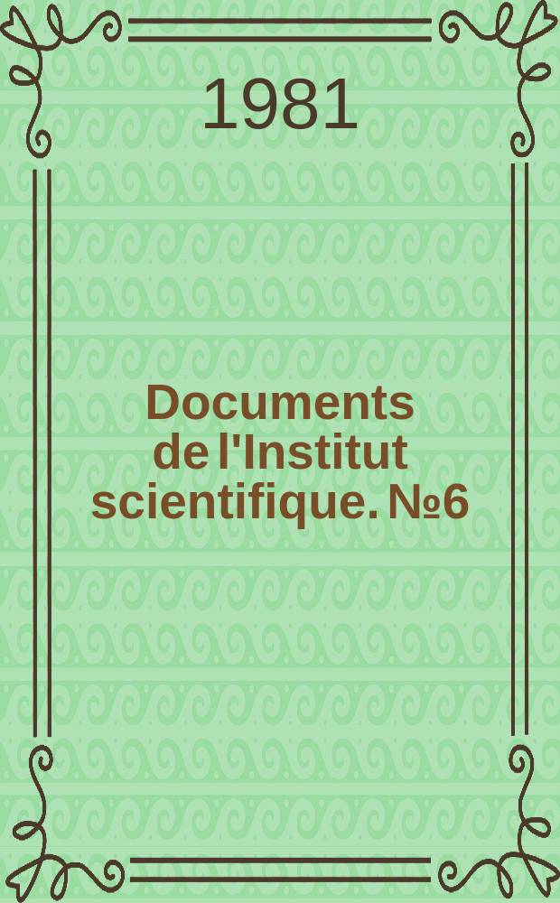 Documents de l'Institut scientifique. №6