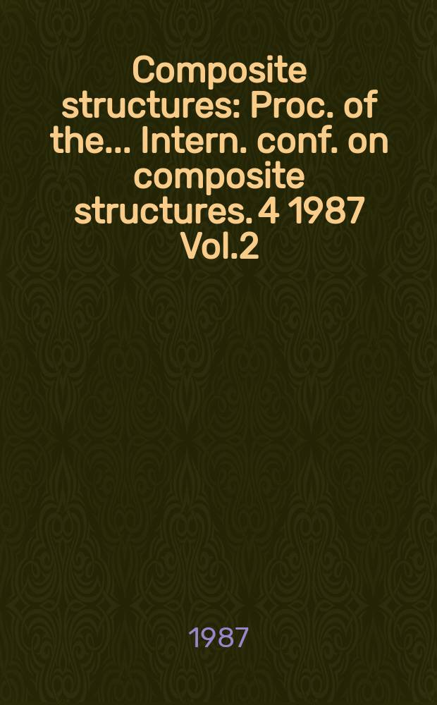 Composite structures : Proc. of the ... Intern. conf. on composite structures. 4 1987 Vol.2 : Damage assessment and material evaluation