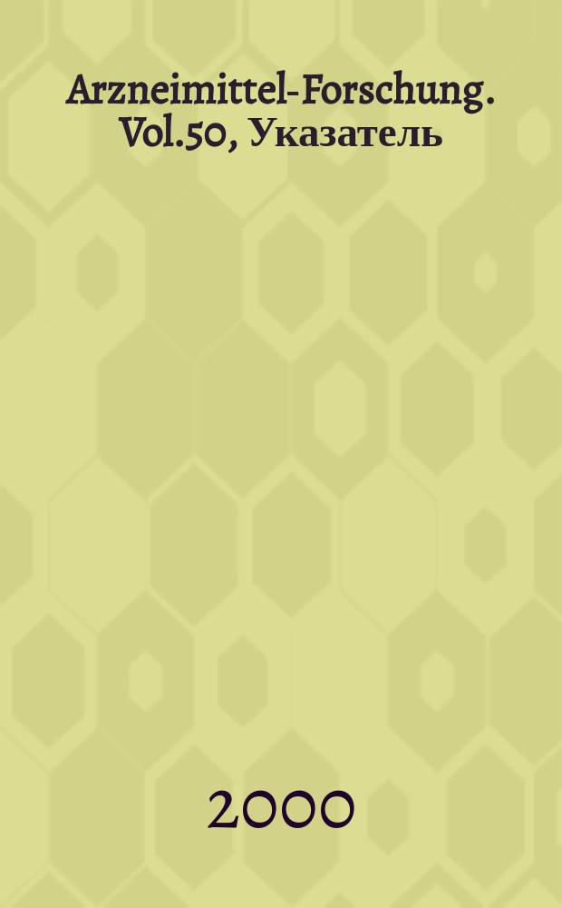 Arzneimittel-Forschung. Vol.50, Указатель