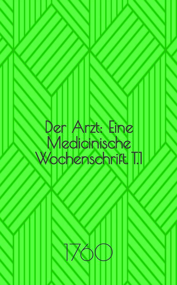 Der Arzt : Eine Medicinische Wochenschrift. T.1