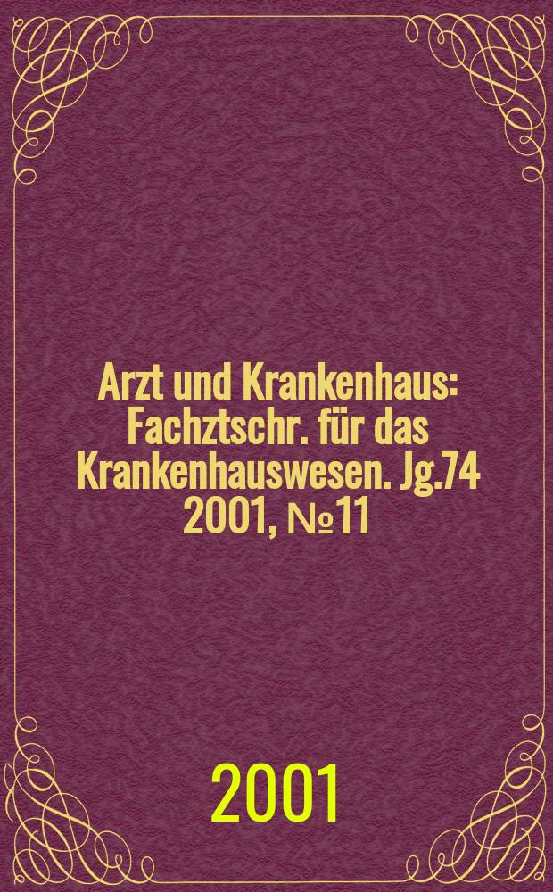 Arzt und Krankenhaus : Fachztschr. für das Krankenhauswesen. Jg.74 2001, №11