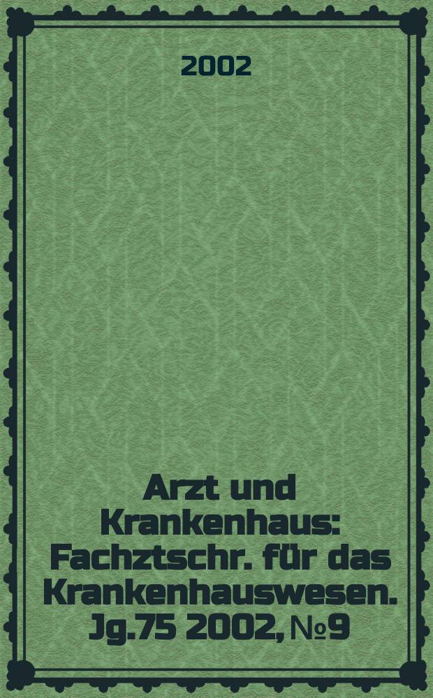 Arzt und Krankenhaus : Fachztschr. für das Krankenhauswesen. Jg.75 2002, №9