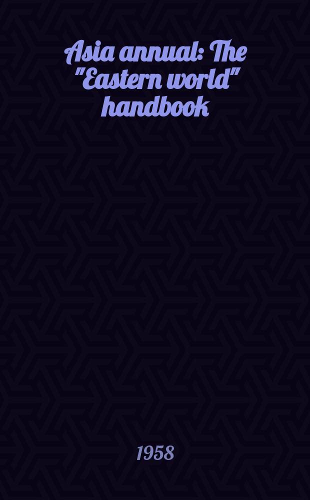 Asia annual : The "Eastern world" handbook