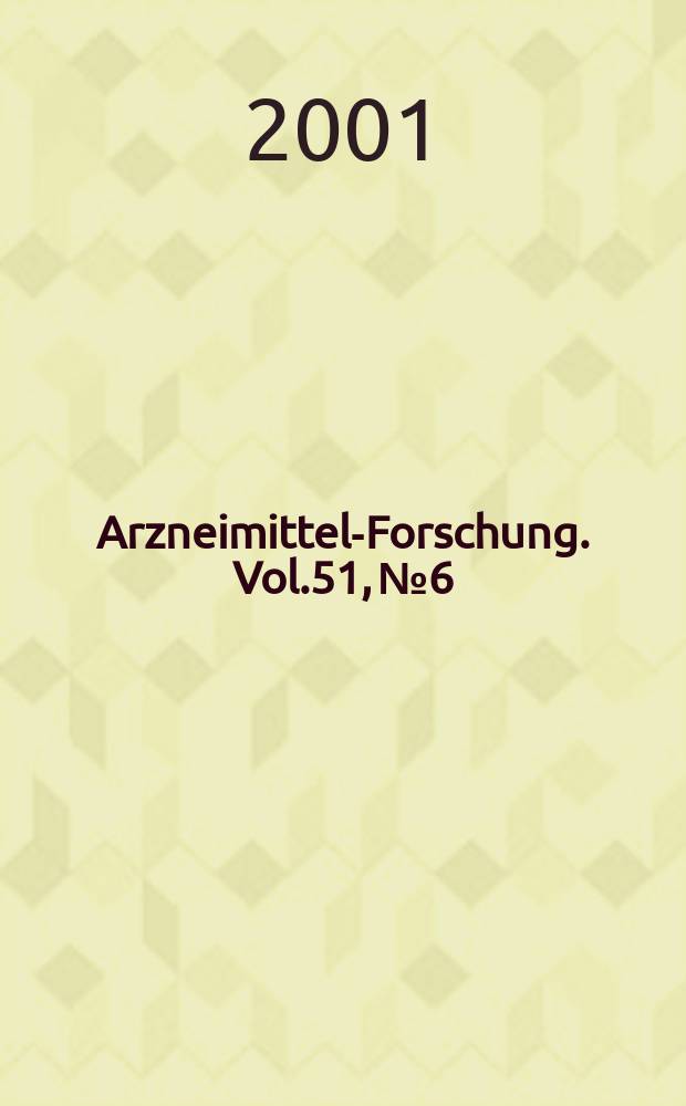 Arzneimittel-Forschung. Vol.51, №6