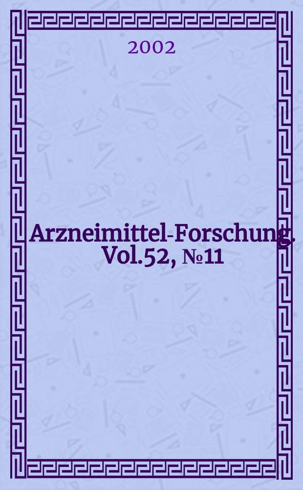 Arzneimittel-Forschung. Vol.52, №11