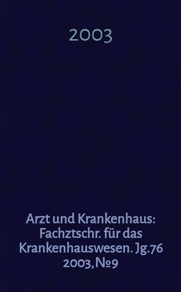 Arzt und Krankenhaus : Fachztschr. für das Krankenhauswesen. Jg.76 2003, №9
